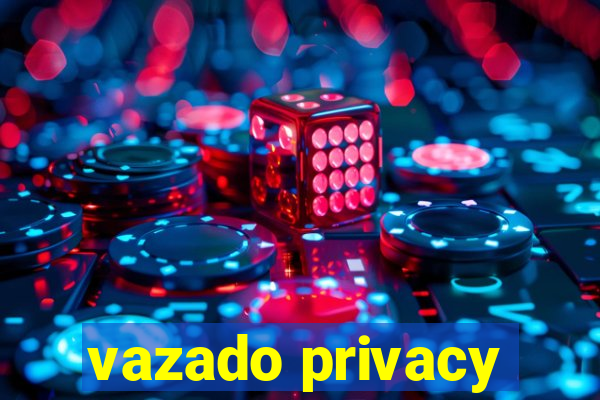 vazado privacy